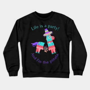 Life is a party and I'm the pinata - funny Crewneck Sweatshirt